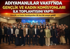Ad�yamanl�lar Vakf��nda Yeni D�nem: Gen�lik ve Kad�n Komisyonlar� G�reve Ba�lad�
